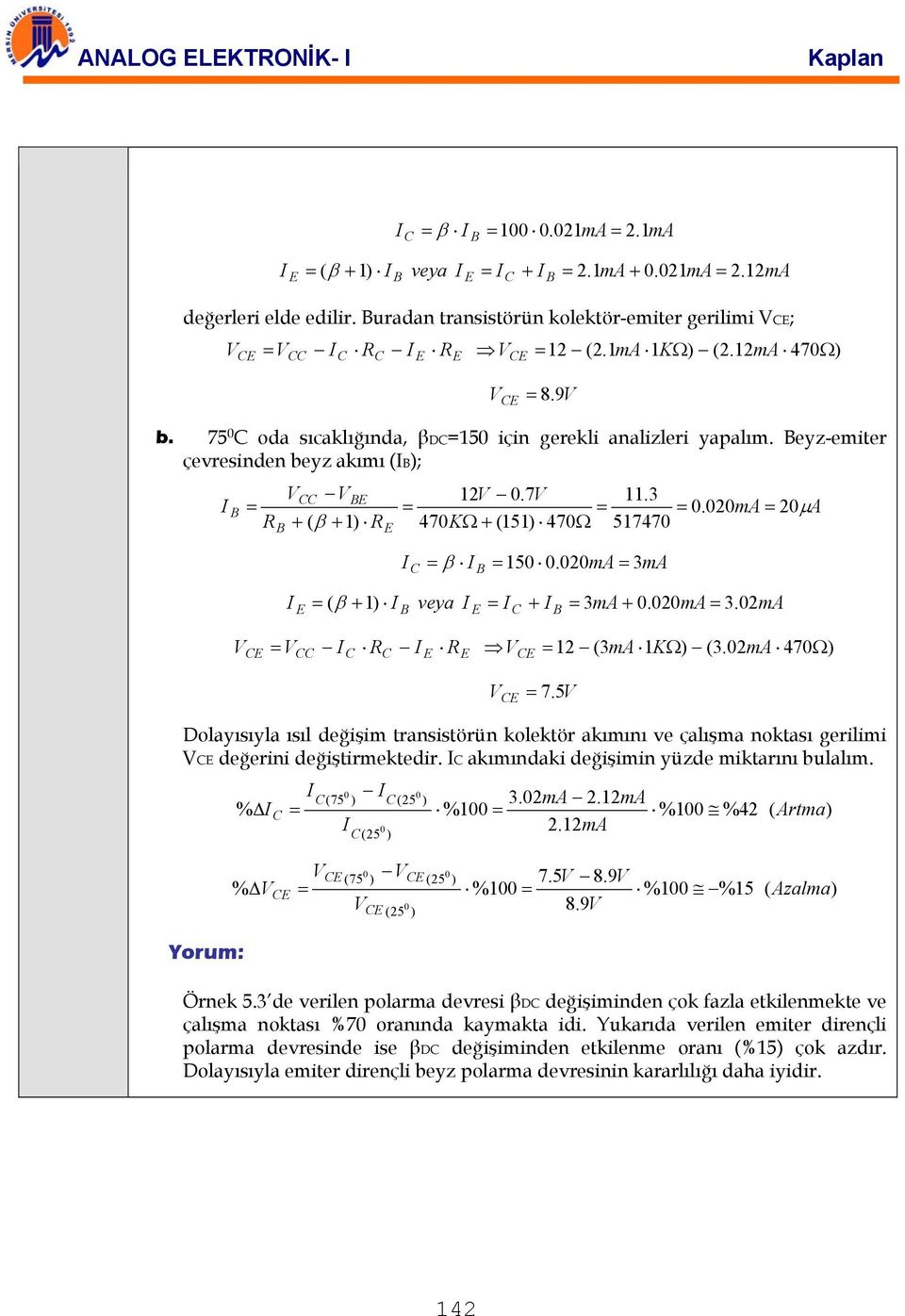 020mA 3mA ( β + 1) veya + 3mA + 0.020mA 3. 02mA 12 (3mA 1KΩ) (3.02mA 470Ω) 7. 5 Dolayısıyla ısıl değişim transistörün kolektör akımını ve çalışma noktası gerilimi değerini değiştirmektedir.