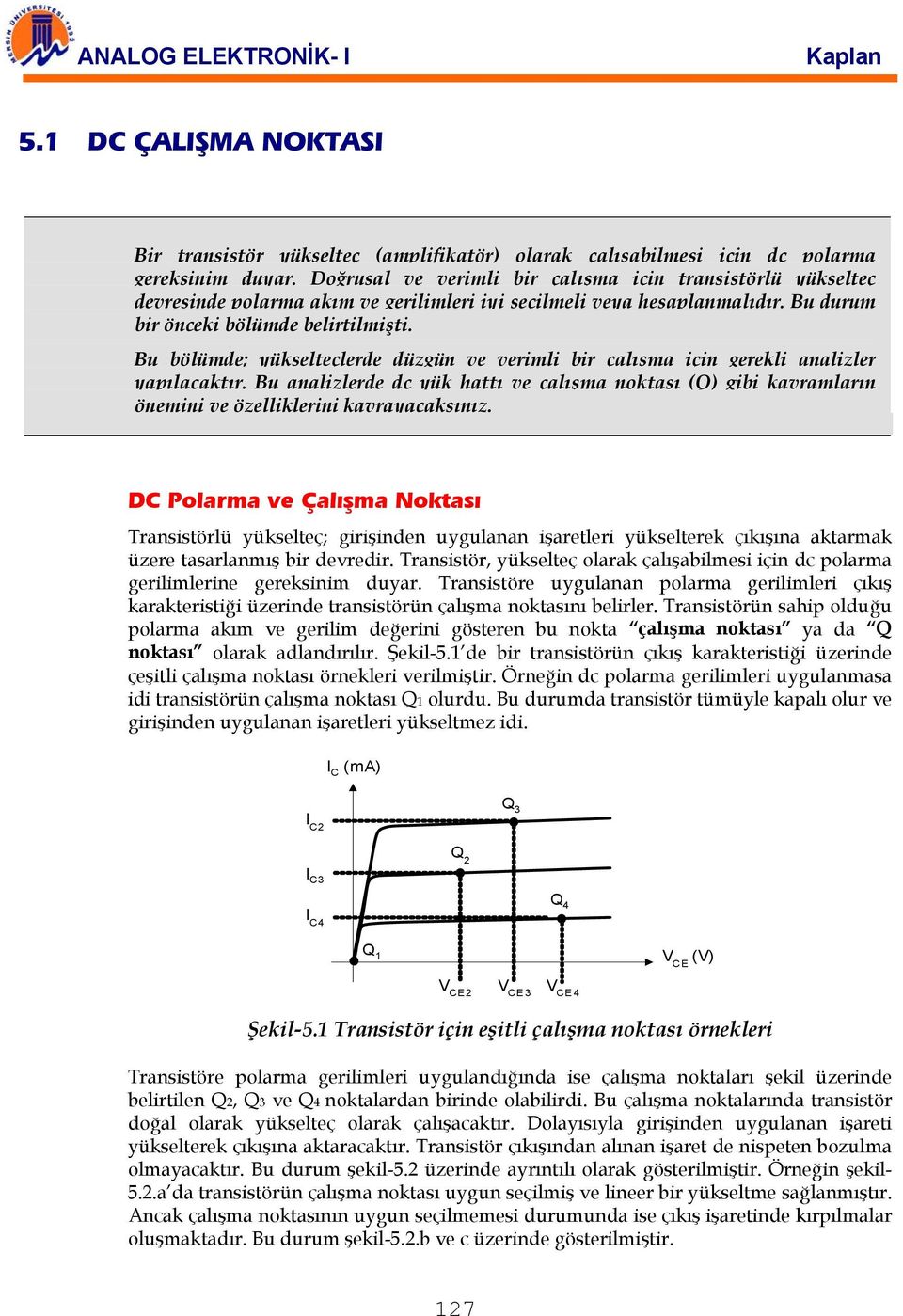 u bölümde; yükselteçlerde düzgün ve verimli bir çalışma için gerekli analizler yapılacaktır.