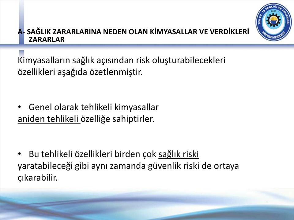 Genel olarak tehlikeli kimyasallar aniden tehlikeli özelliğe sahiptirler.