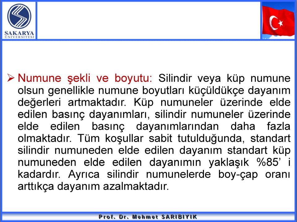 Küp numuneler üzerinde elde edilen basınç dayanımları, silindir numuneler üzerinde elde edilen basınç dayanımlarından daha