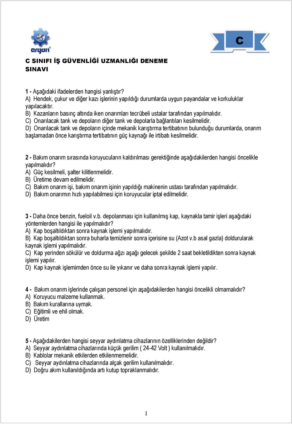 D) Onarılacak tank ve depoların içinde mekanik karıştırma tertibatının bulunduğu durumlarda, onarım başlamadan önce karıştırma tertibatının güç kaynağı ile irtibatı kesilmelidir.