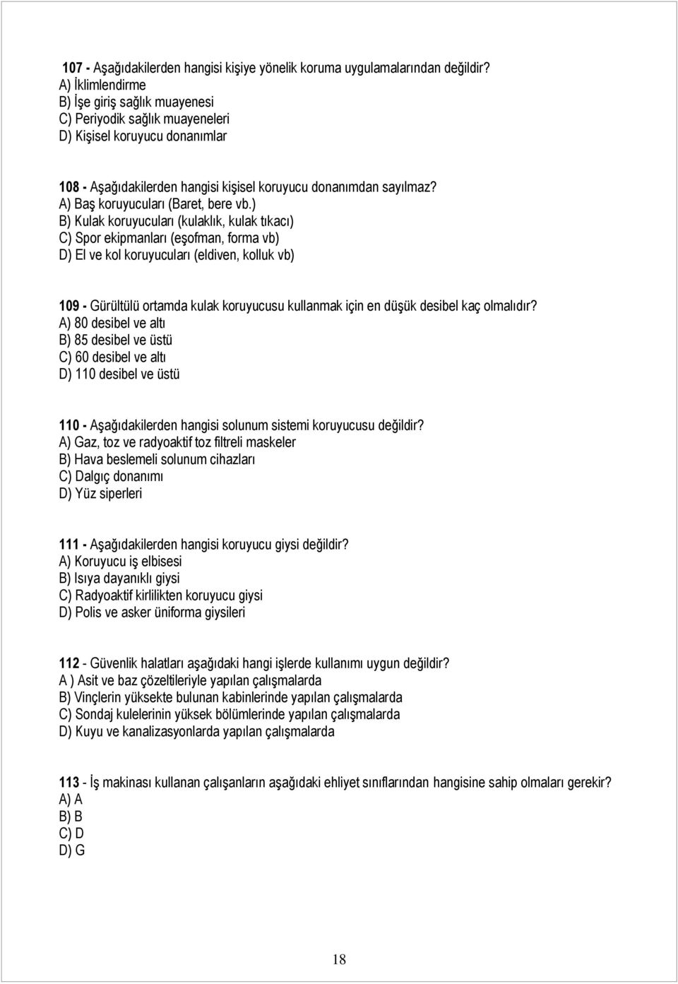 A) Baş koruyucuları (Baret, bere vb.