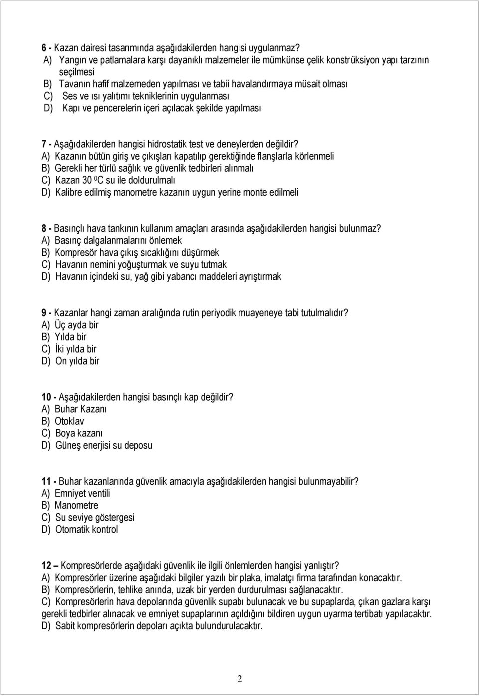 yalıtımı tekniklerinin uygulanması D) Kapı ve pencerelerin içeri açılacak şekilde yapılması 7 - Aşağıdakilerden hangisi hidrostatik test ve deneylerden değildir?