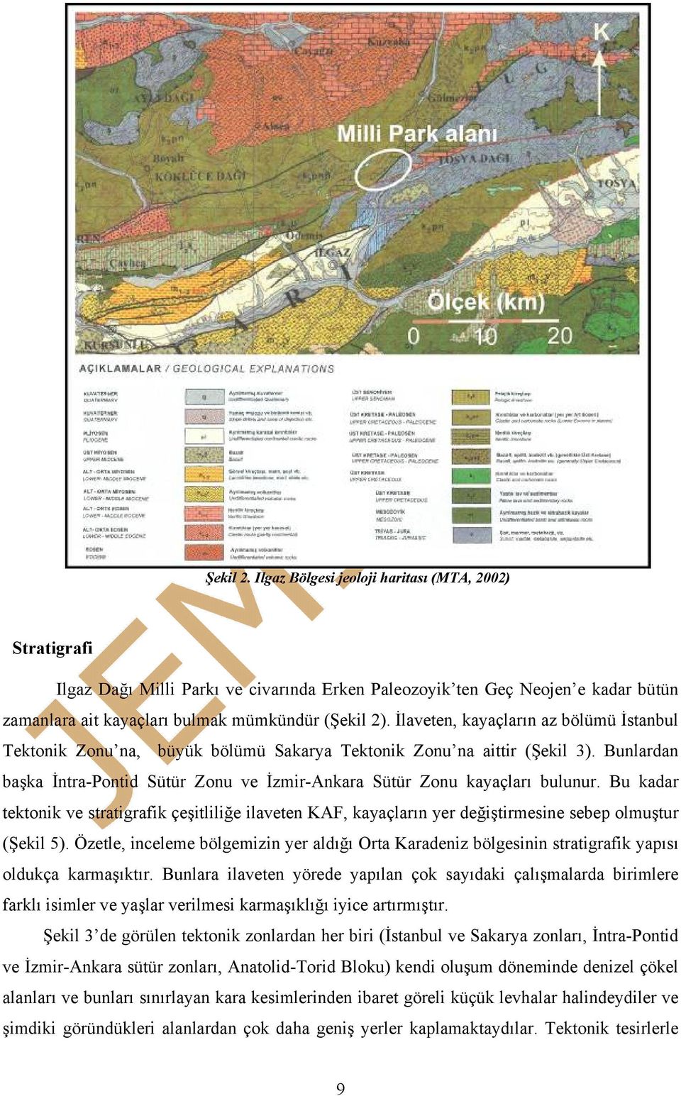 Bu kadar tektonik ve stratigrafik çeşitliliğe ilaveten KAF, kayaçların yer değiştirmesine sebep olmuştur (Şekil 5).