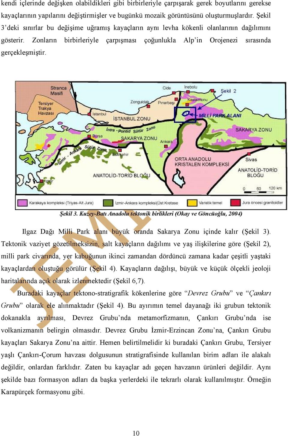 Şekil 3. Kuzey-Batı Anadolu tektonik birlikleri (Okay ve Göncüoğlu, 2004) Ilgaz Dağı Milli Park alanı büyük oranda Sakarya Zonu içinde kalır (Şekil 3).