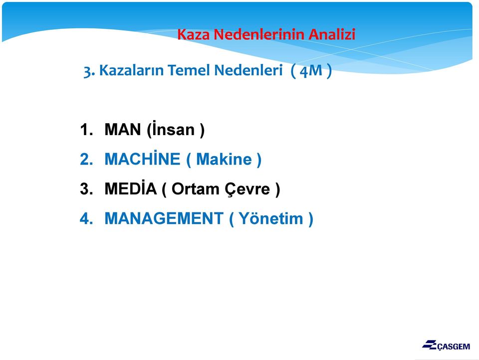 MAN (İnsan ) 2. MACHİNE ( Makine ) 3.