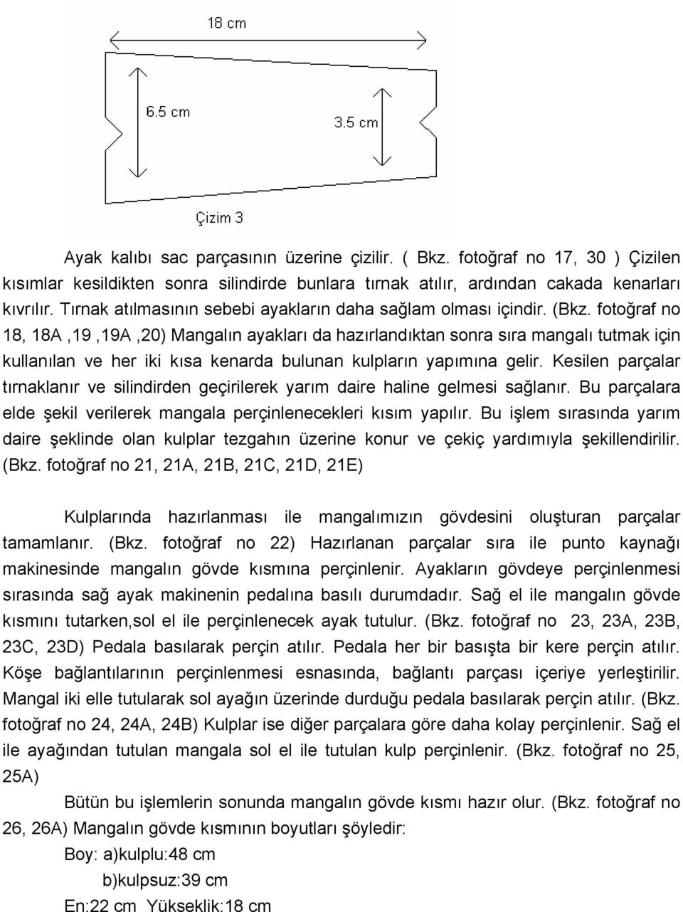 fotoğraf no 18, 18A,19,19A,20) Mangalın ayakları da hazırlandıktan sonra sıra mangalı tutmak için kullanılan ve her iki kısa kenarda bulunan kulpların yapımına gelir.