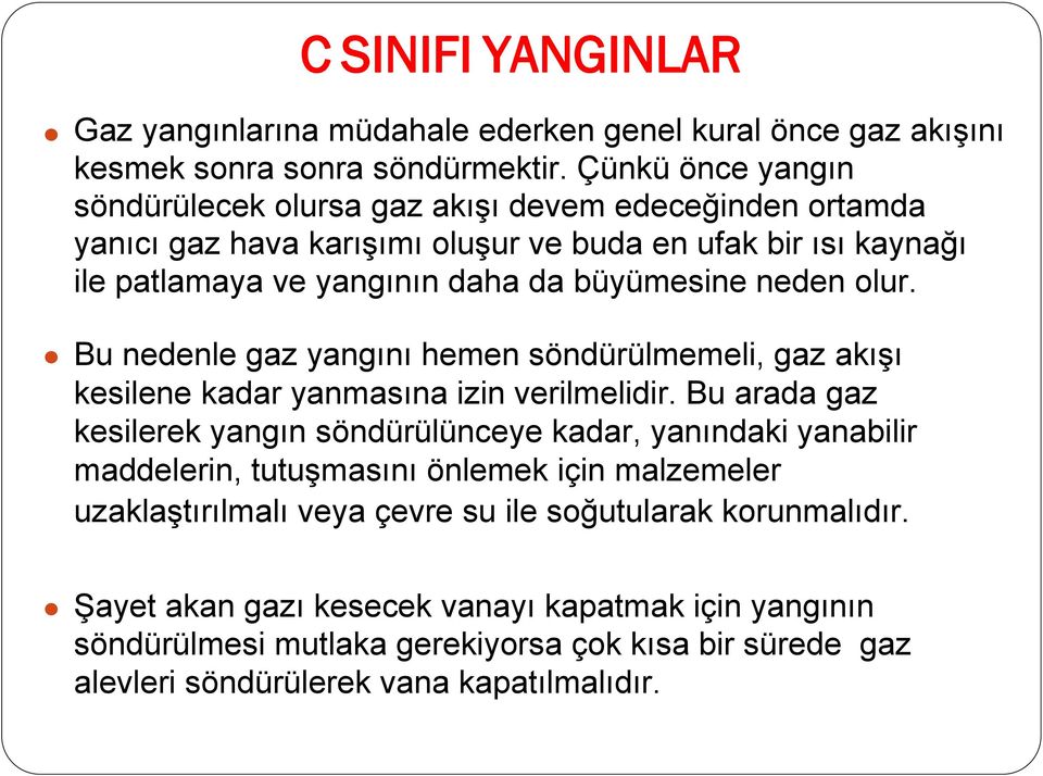 neden olur. Bu nedenle gaz yangını hemen söndürülmemeli, gaz akışı kesilene kadar yanmasına izin verilmelidir.