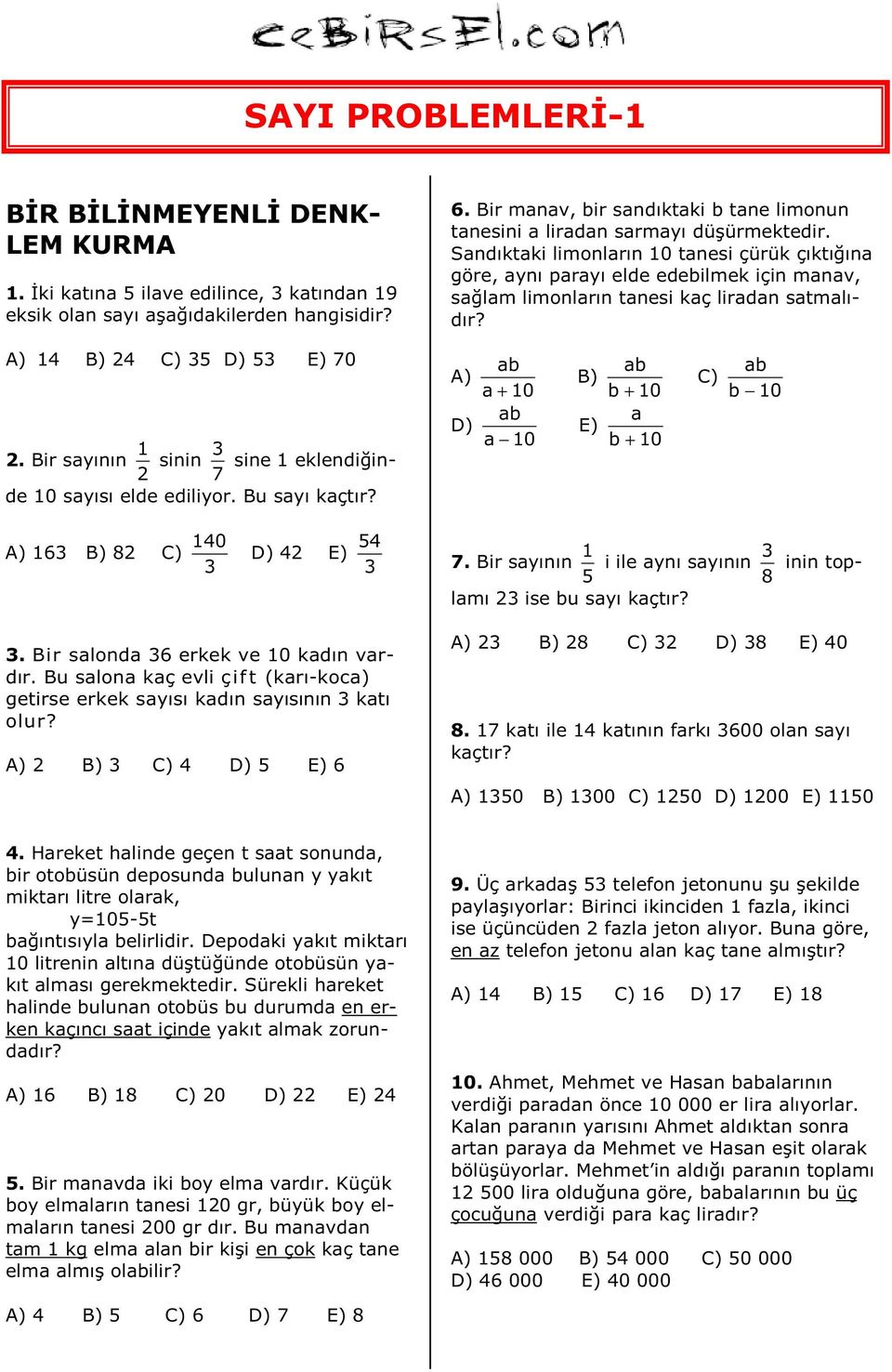 Sandıktaki limonların 10 tanesi çürük çıktığına göre, aynı parayı elde edebilmek için manav, sağlam limonların tanesi kaç liradan satmalıdır? A) 14 B) 24 C) 35 D) 53 E) 70 2.