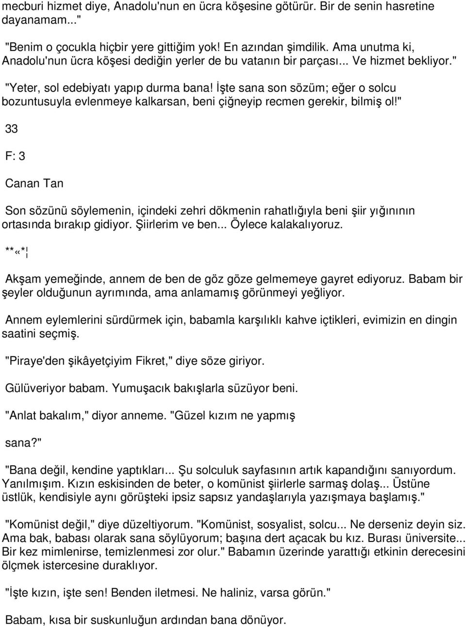 İşte sana son sözüm; eğer o solcu bozuntusuyla evlenmeye kalkarsan, beni çiğneyip recmen gerekir, bilmiş ol!