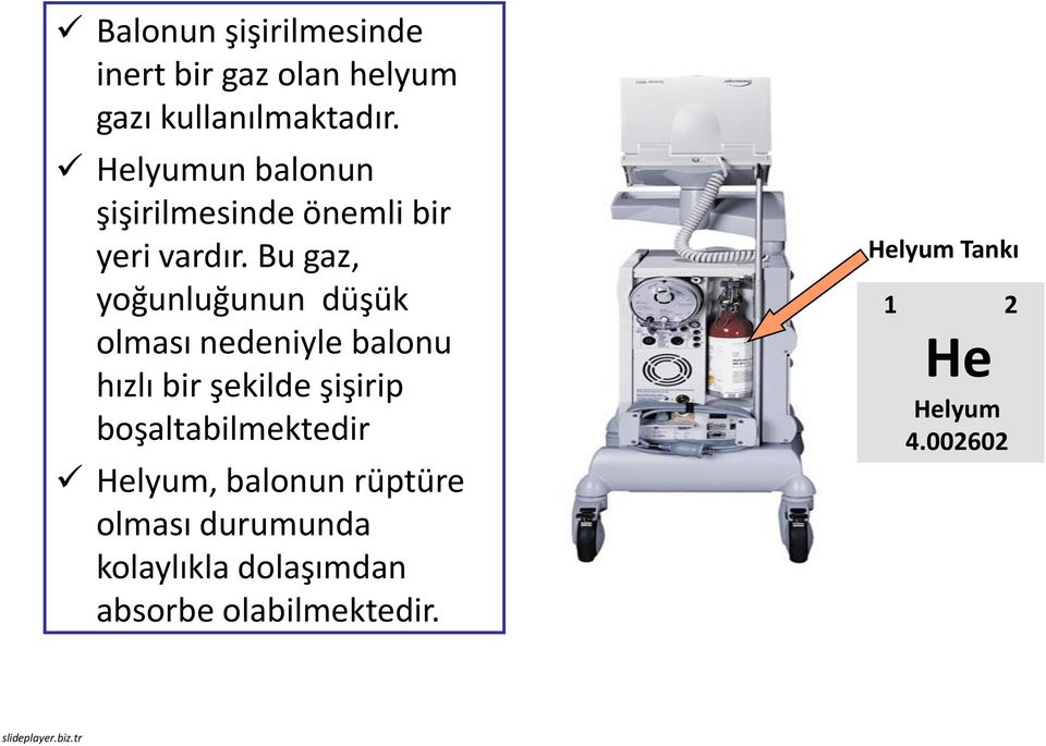 Bu gaz, yoğunluğunun düşük olması nedeniyle balonu hızlı bir şekilde şişirip