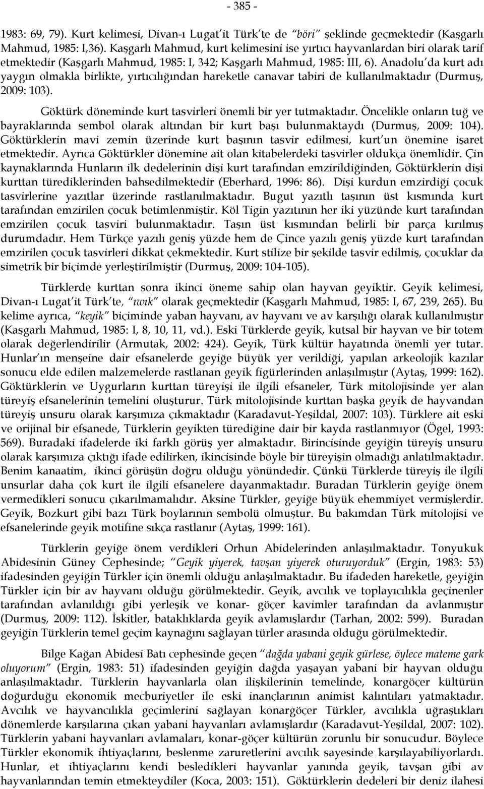 Anadolu da kurt adı yaygın olmakla birlikte, yırtıcılığından hareketle canavar tabiri de kullanılmaktadır (Durmuş, 2009: 103). Göktürk döneminde kurt tasvirleri önemli bir yer tutmaktadır.