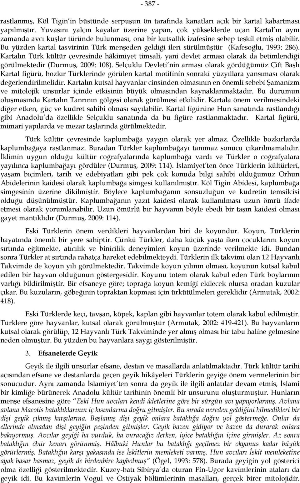 Bu yüzden kartal tasvirinin Türk menşeden geldiği ileri sürülmüştür (Kafesoğlu, 1993: 286).