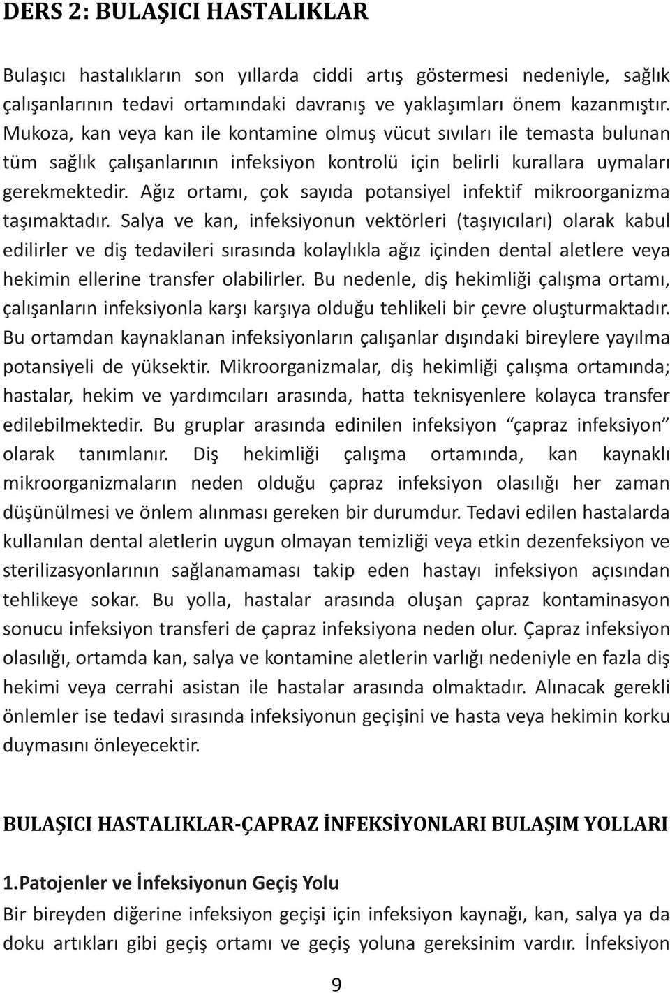 Ağız ortamı, çok sayıda potansiyel infektif mikroorganizma taşımaktadır.