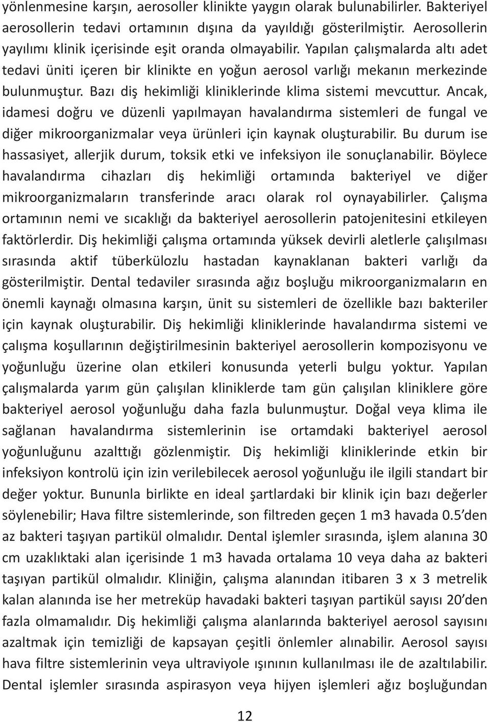 Bazı diş hekimliği kliniklerinde klima sistemi mevcuttur.