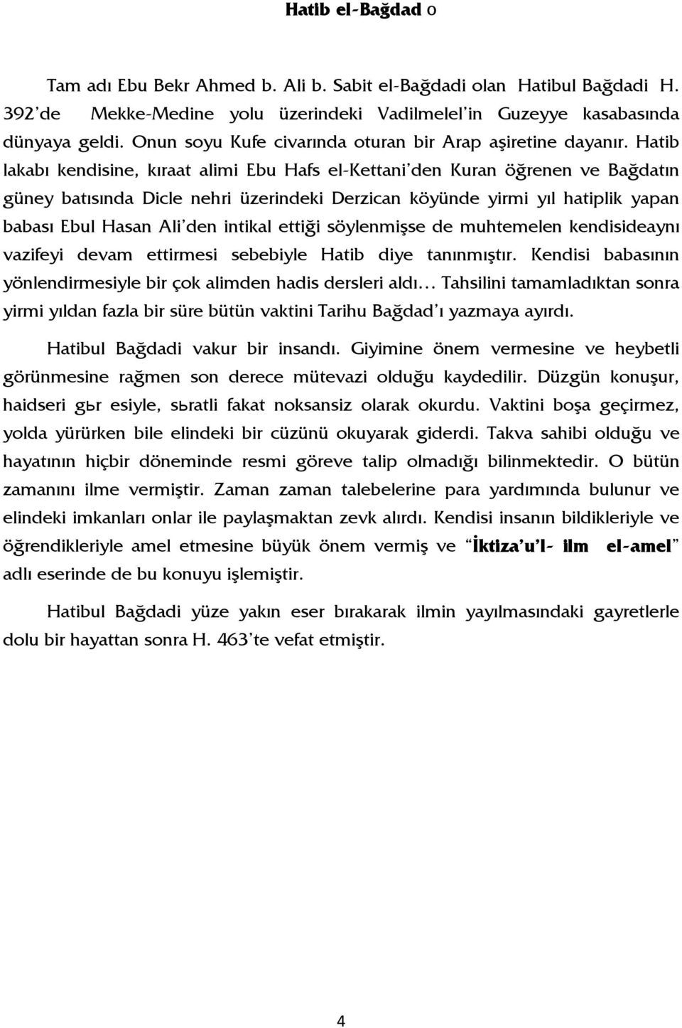 Hatib lakabı kendisine, kıraat alimi Ebu Hafs el-kettani den Kuran öğrenen ve Bağdatın güney batısında Dicle nehri üzerindeki Derzican köyünde yirmi yıl hatiplik yapan babası Ebul Hasan Ali den