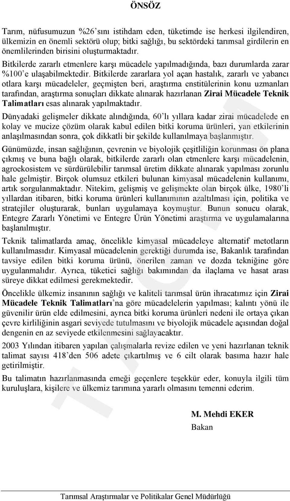 Bitkilerde zararlara yol açan hastalık, zararlı ve yabancı otlara karşı mücadeleler, geçmişten beri, araştırma enstitülerinin konu uzmanları tarafından, araştırma sonuçları dikkate alınarak