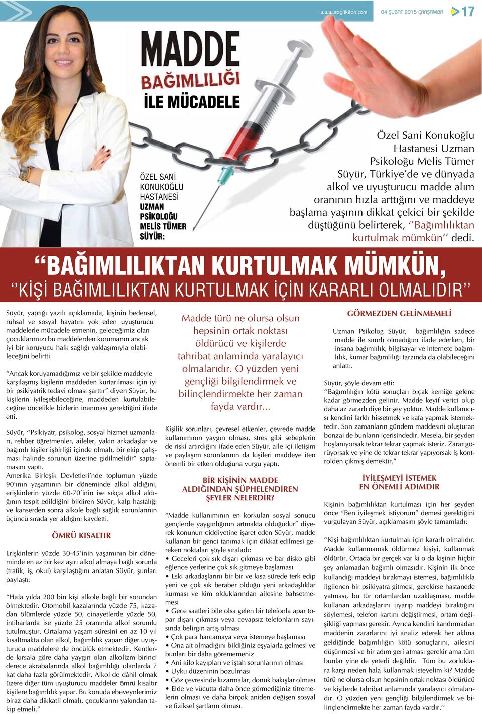 BAĞIMLILIKTAN KURTULMAK MÜMKÜN, KİŞİ BAĞIMLILIKTAN KURTULMAK İÇİN KARARLI OLMALIDIR Süyür, yaptığı yazılı açıklamada, kişinin bedensel, ruhsal ve sosyal hayatını yok eden uyuşturucu maddelerle