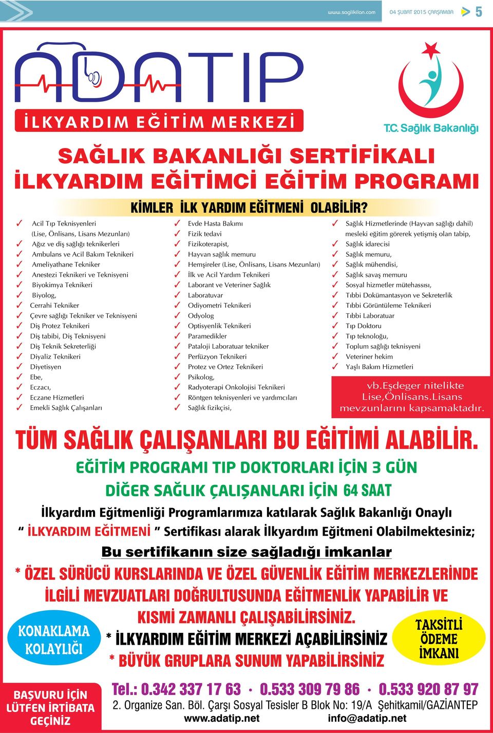 Biyokimya Teknikeri 3 Biyolog, 3 Cerrahi Tekniker 3 Çevre sağlığı Tekniker ve Teknisyeni 3 Diş Protez Teknikeri 3 Diş tabibi, Diş Teknisyeni 3 Diş Teknik Sekreterliği 3 Diyaliz Teknikeri 3 Diyetisyen