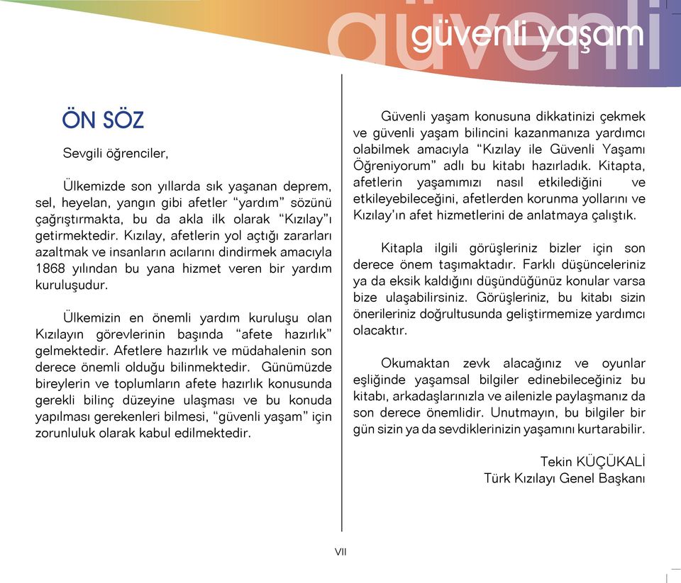 Ülkemizin en önemli yardım kuruluşu olan Kızılayın görevlerinin başında afete hazırlık gelmektedir. Afetlere hazırlık ve müdahalenin son derece önemli olduğu bilinmektedir.