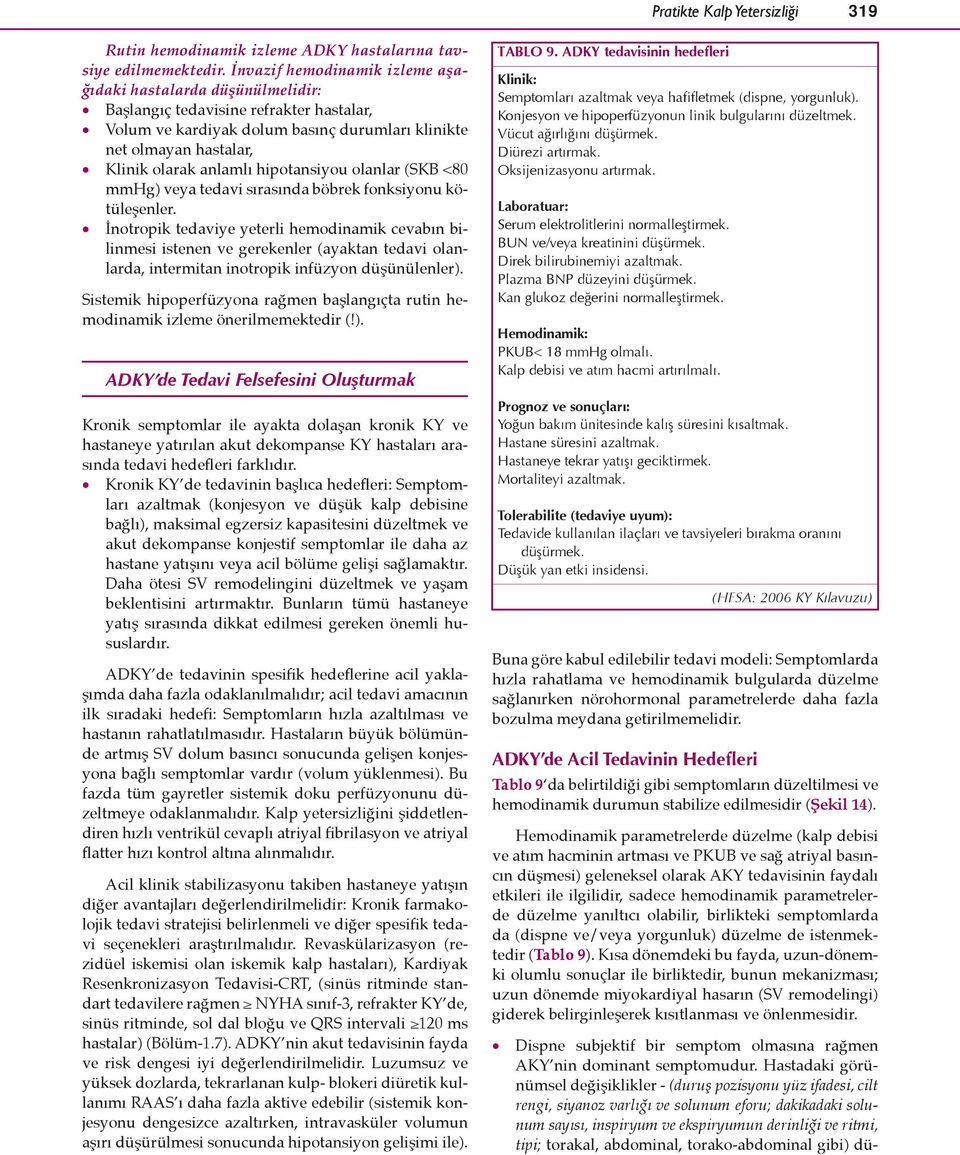 hipotansiyou olanlar (SKB <80 mmhg) veya tedavi sırasında böbrek fonksiyonu kötüleşenler.