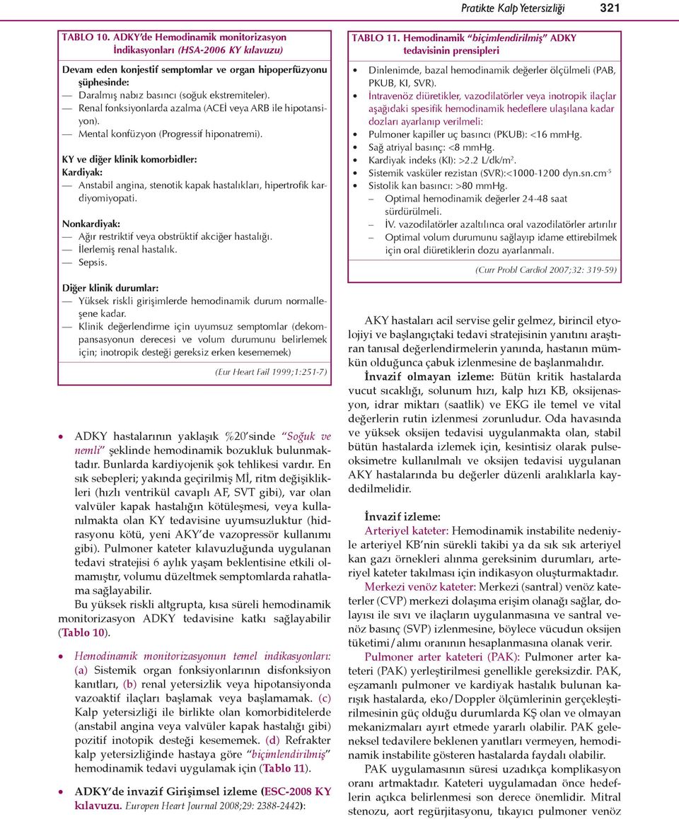 Renal fonksiyonlarda azalma (ACEİ veya ARB ile hipotansiyon). Mental konfüzyon (Progressif hiponatremi).