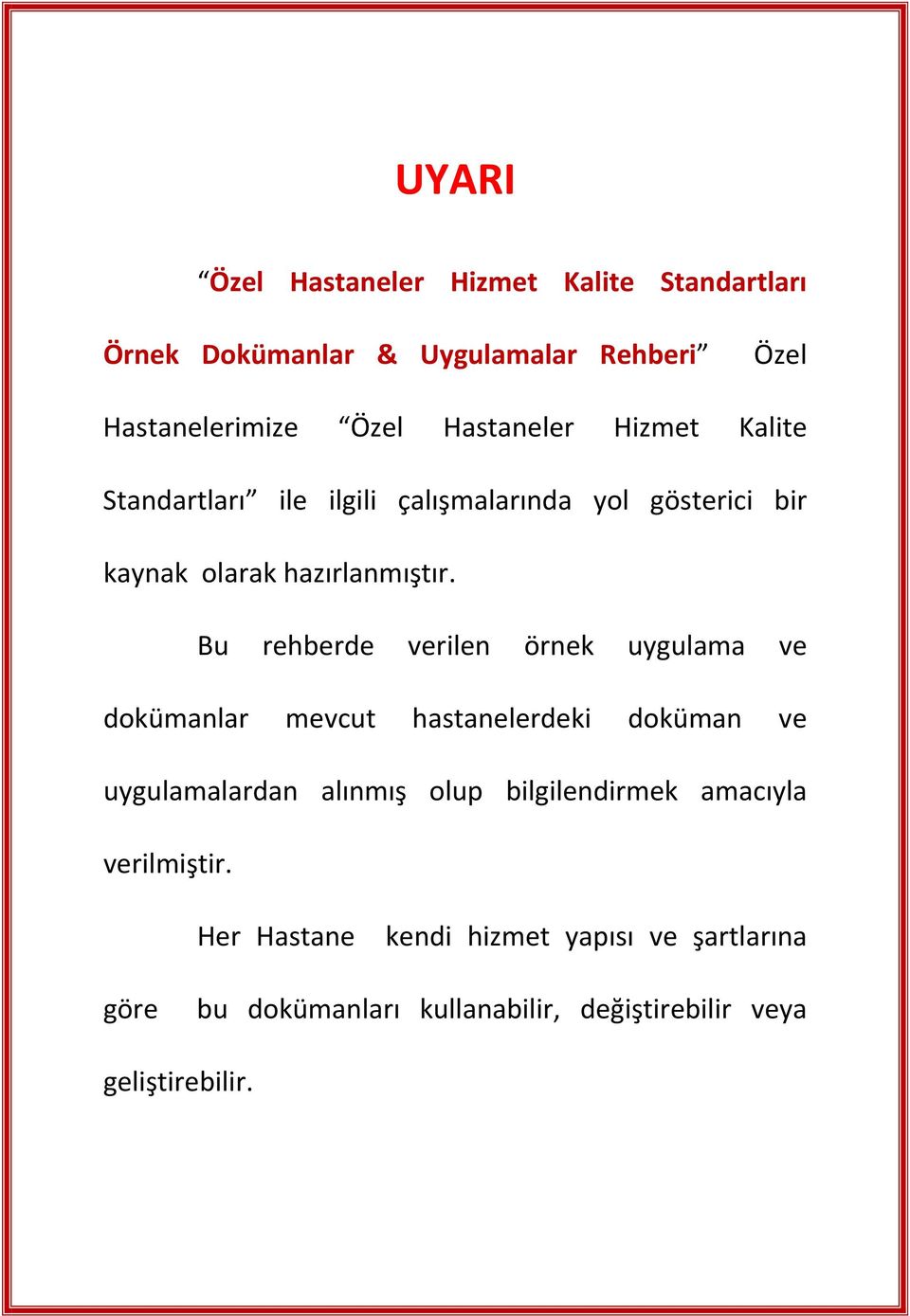 Bu rehberde verilen örnek uygulama ve dokümanlar mevcut hastanelerdeki doküman ve uygulamalardan alınmış olup