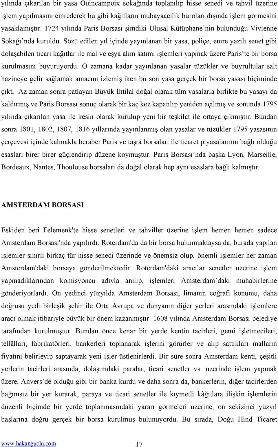 Sözü edilen yıl içinde yayınlanan bir yasa, poliçe, emre yazılı senet gibi dolaşabilen ticari kağıtlar ile mal ve eşya alım satımı işlemleri yapmak üzere Paris te bir borsa kurulmasını buyuruyordu.