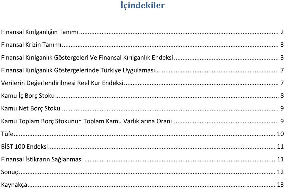 .. 3 Finansal Kırılganlık Göstergelerinde Türkiye Uygulaması... 7 Verilerin Değerlendirilmesi Reel Kur Endeksi.