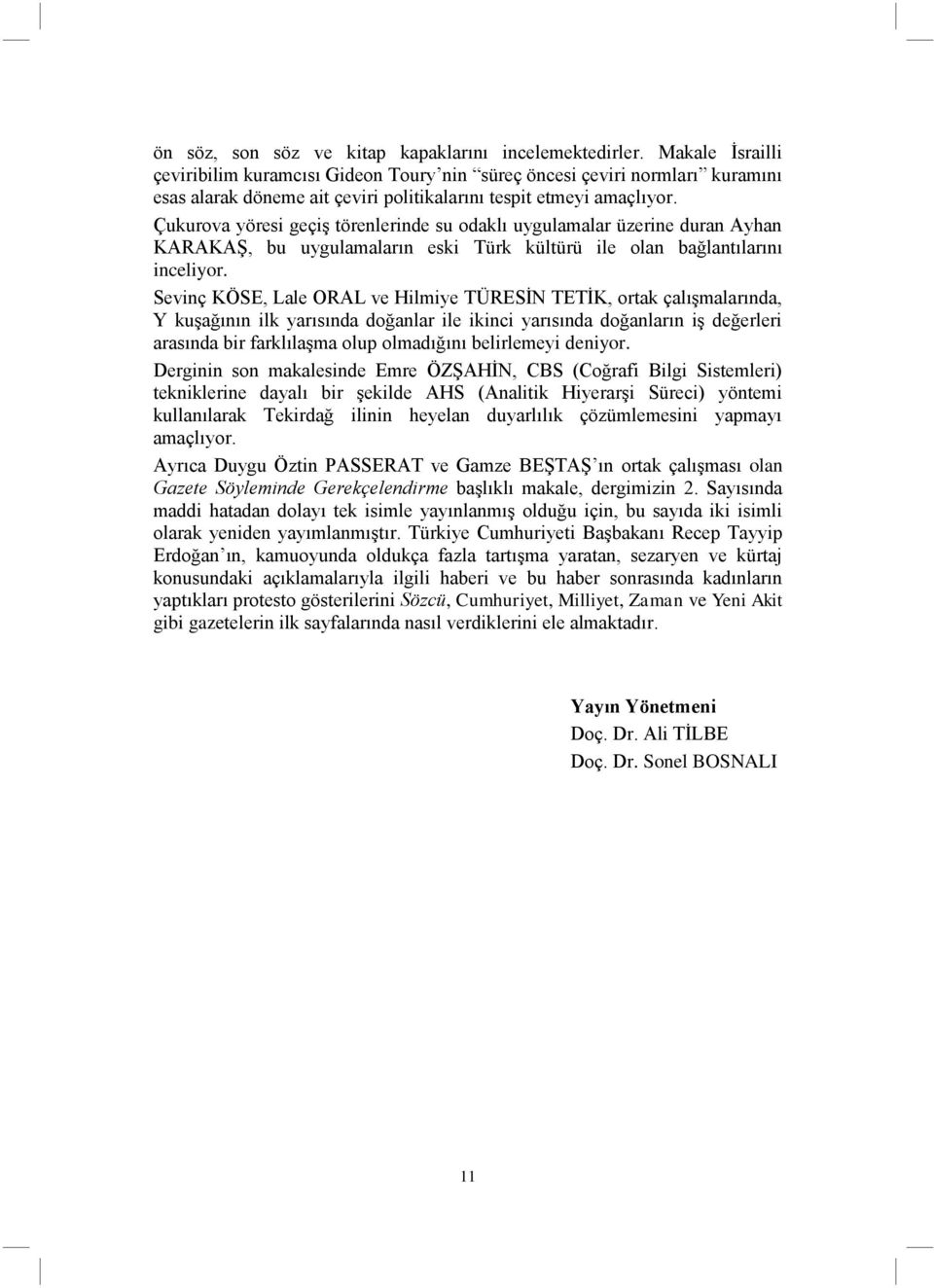 Çukurova yöresi geçiş törenlerinde su odaklı uygulamalar üzerine duran Ayhan KARAKAŞ, bu uygulamaların eski Türk kültürü ile olan bağlantılarını inceliyor.