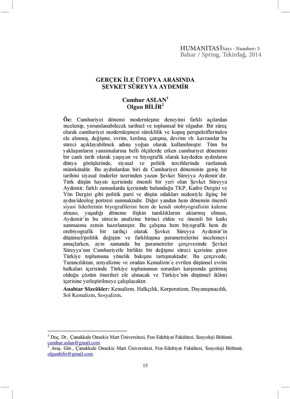 Bir süreç olarak cumhuriyet modernleşmesi süreklilik ve kopuş perspektiflerinden ele alınmış, değişme, evrim, kırılma, çatışma, devrim vb.