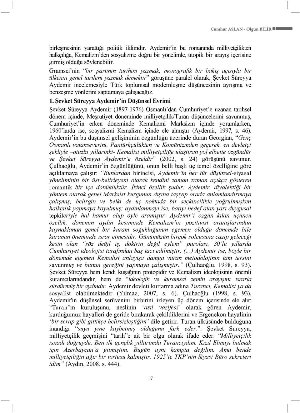 Gramsci nin bir partinin tarihini yazmak, monografik bir bakış açısıyla bir ülkenin genel tarihini yazmak demektir görüşüne paralel olarak, Şevket Süreyya Aydemir incelemesiyle Türk toplumsal