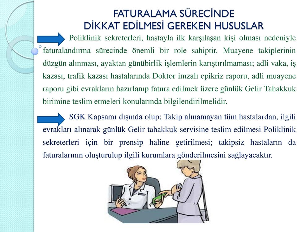 evrakların hazırlanıp fatura edilmek üzere günlük Gelir Tahakkuk birimine teslim etmeleri konularında bilgilendirilmelidir.