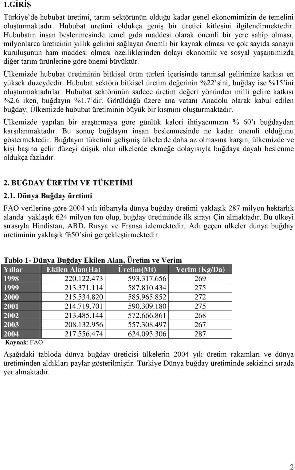 maddesi olması özelliklerinden dolayı ekonomik ve sosyal yaşantımızda diğer tarım ürünlerine göre önemi büyüktür.