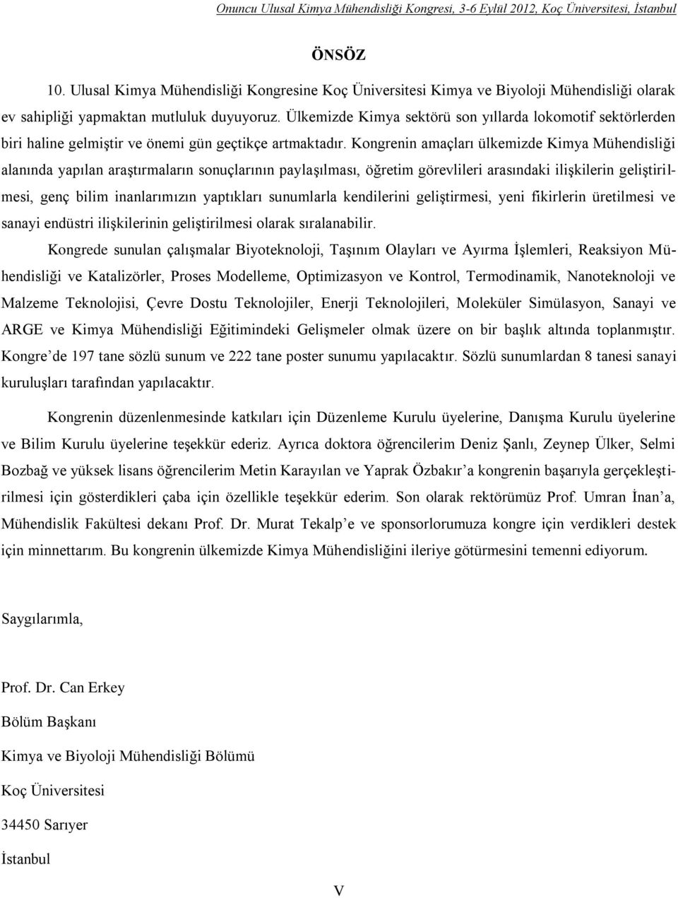 Ülkemizde Kimya sektörü son yıllarda lokomotif sektörlerden biri haline gelmiştir ve önemi gün geçtikçe artmaktadır.