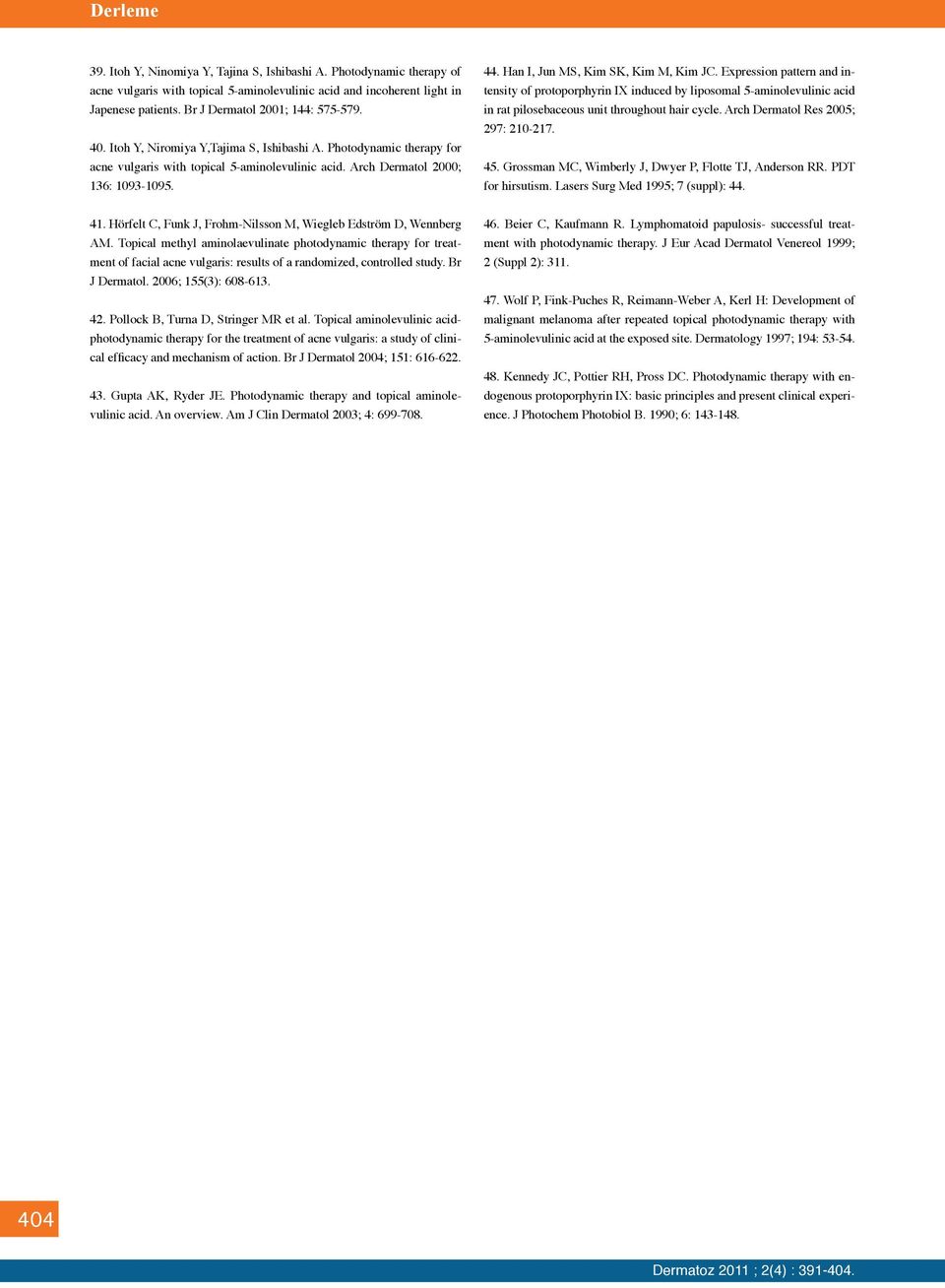 Expression pattern and intensity of protoporphyrin IX induced by liposomal 5-aminolevulinic acid in rat pilosebaceous unit throughout hair cycle. Arch Dermatol Res 2005; 297: 210-217. 45.