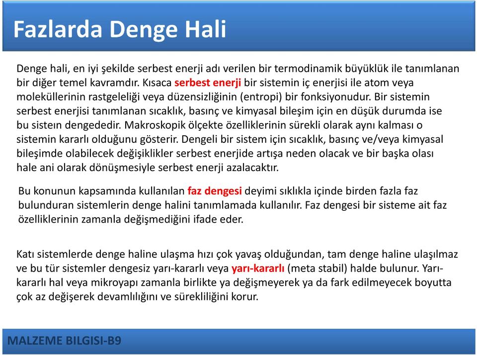 Bir sistemin serbest enerjisi tanımlanan sıcaklık, basınç ve kimyasal bileşim için en düşük durumda ise bu sisteın dengededir.