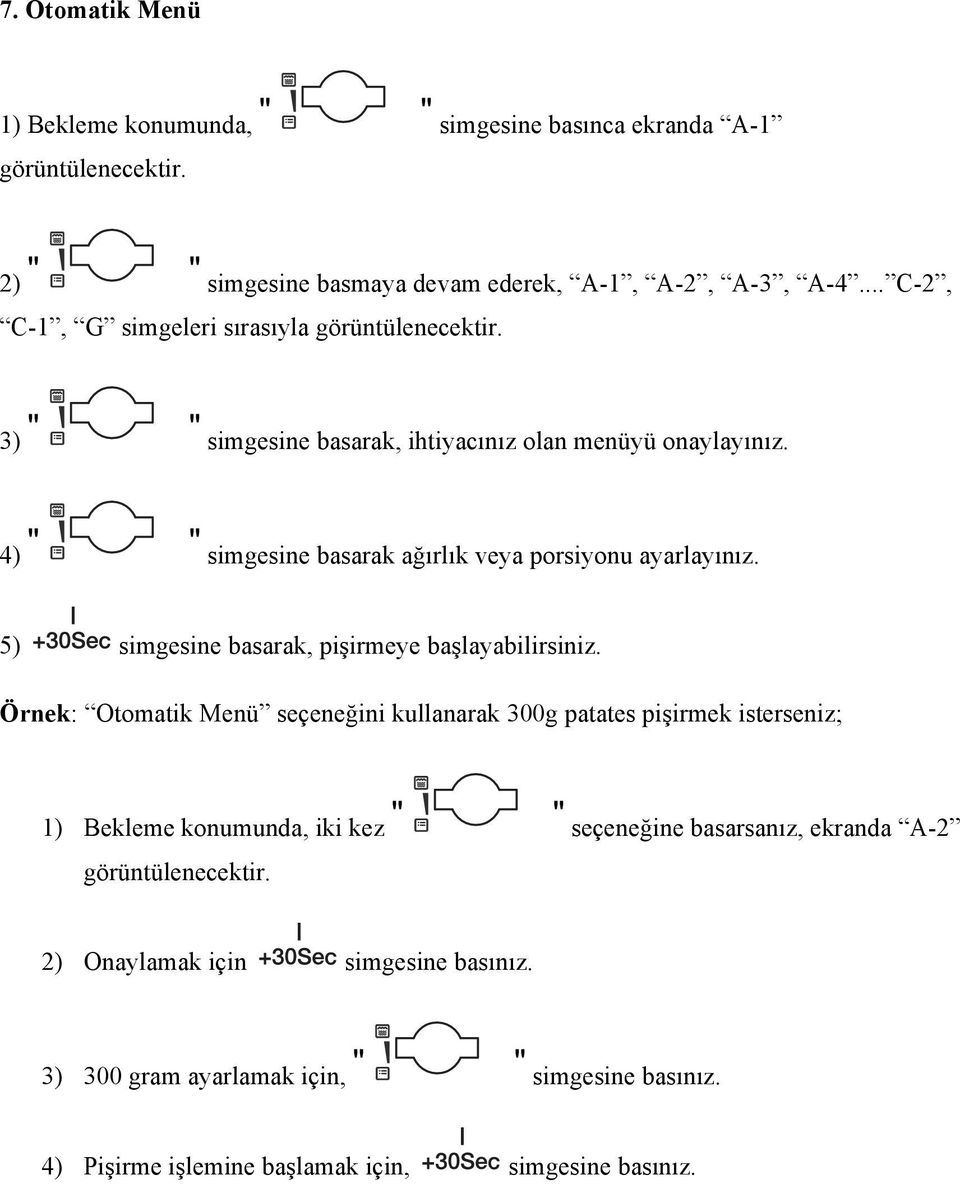 4) simgesine basarak ağırlık veya porsiyonu ayarlayınız. 5) simgesine basarak, pişirmeye başlayabilirsiniz.