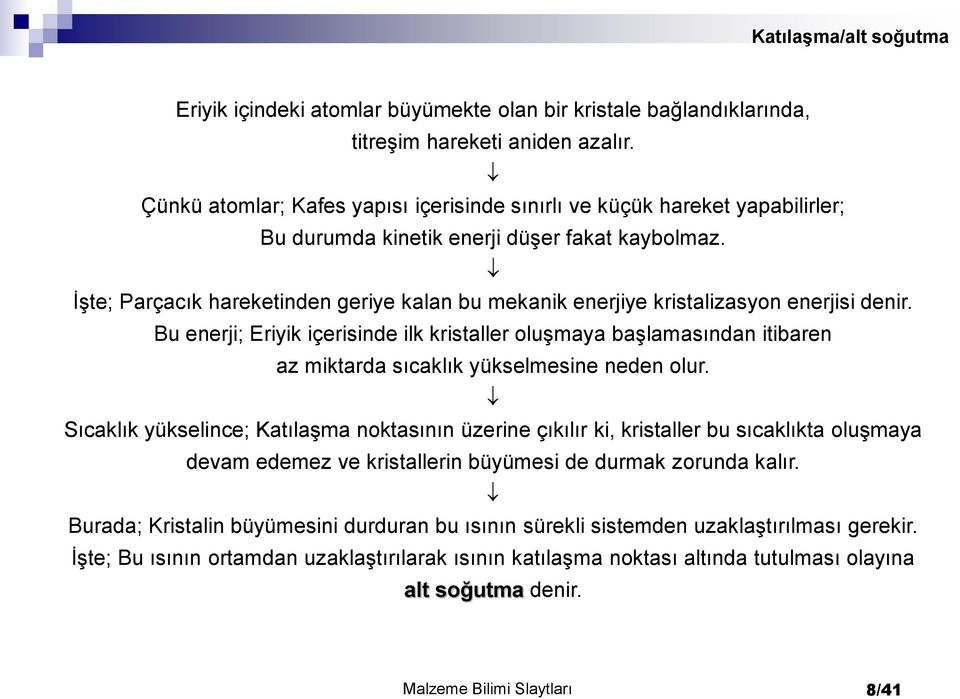 İşte; Parçacık hareketinden geriye kalan bu mekanik enerjiye kristalizasyon enerjisi denir.