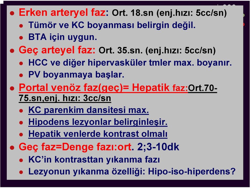 Portal venöz faz(geç)= Hepatik faz:ort.70-75.sn,enj. hızı: 3cc/sn KC parenkim dansitesi max.