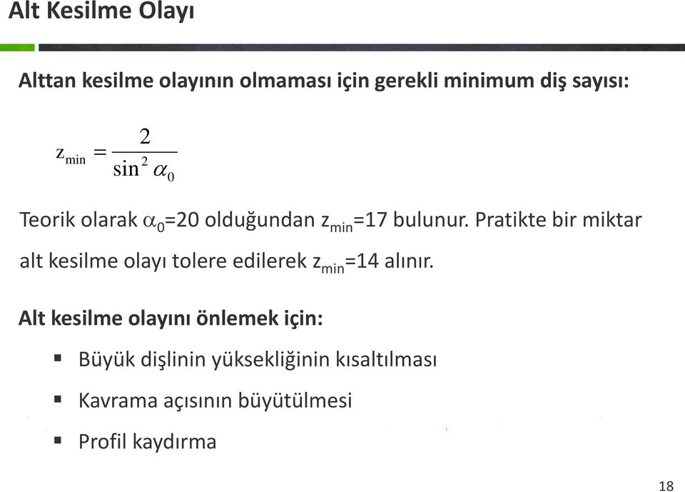 Pratikte bir miktar alt kesilme olayı tolere edilerek z min =14 alınır.