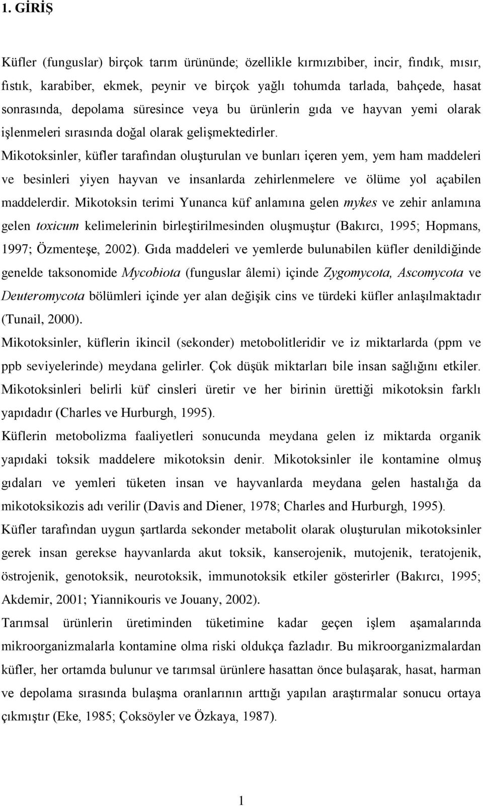 Mikotoksinler, küfler tarafından oluşturulan ve bunları içeren yem, yem ham maddeleri ve besinleri yiyen hayvan ve insanlarda zehirlenmelere ve ölüme yol açabilen maddelerdir.