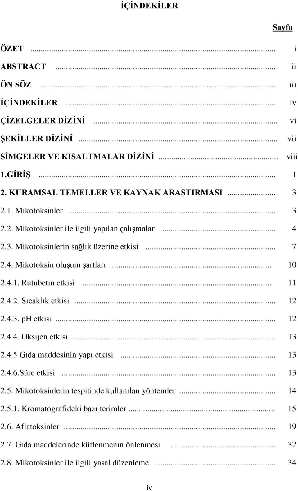 .. 10 2.4.1. Rutubetin etkisi... 11 2.4.2. Sıcaklık etkisi... 12 2.4.3. ph etkisi... 12 2.4.4. Oksijen etkisi... 13 2.4.5 Gıda maddesinin yapı etkisi... 13 2.4.6.Süre etkisi... 13 2.5. Mikotoksinlerin tespitinde kullanılan yöntemler.