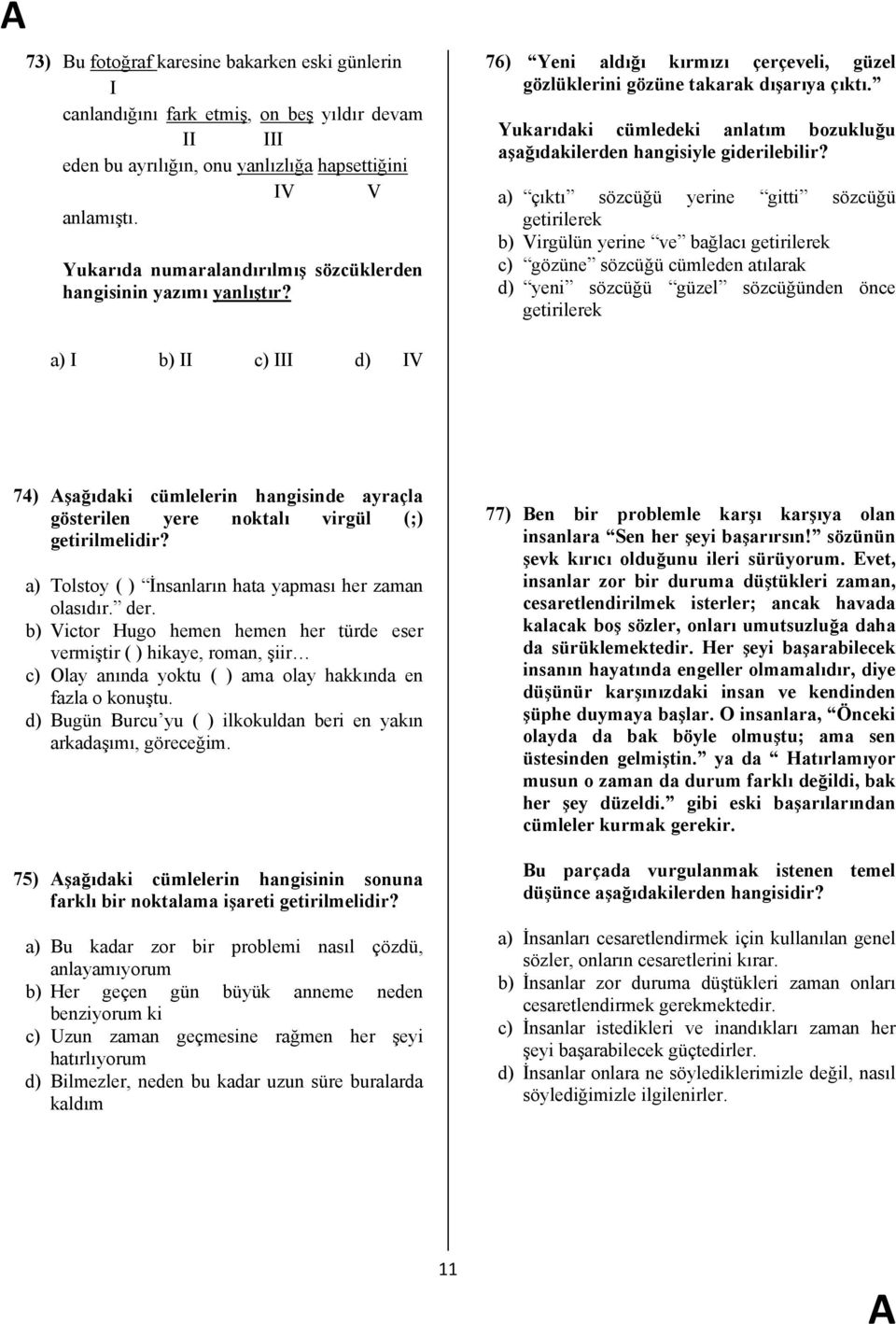 Yukarıdaki cümledeki anlatım bozukluğu aşağıdakilerden hangisiyle giderilebilir?