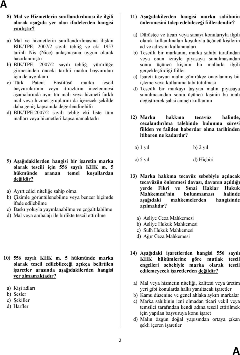 b) BİK/TPE: 2007/2 sayılı tebliğ, yürürlüğe girmesinden önceki tarihli marka başvuruları için de uygulanır.