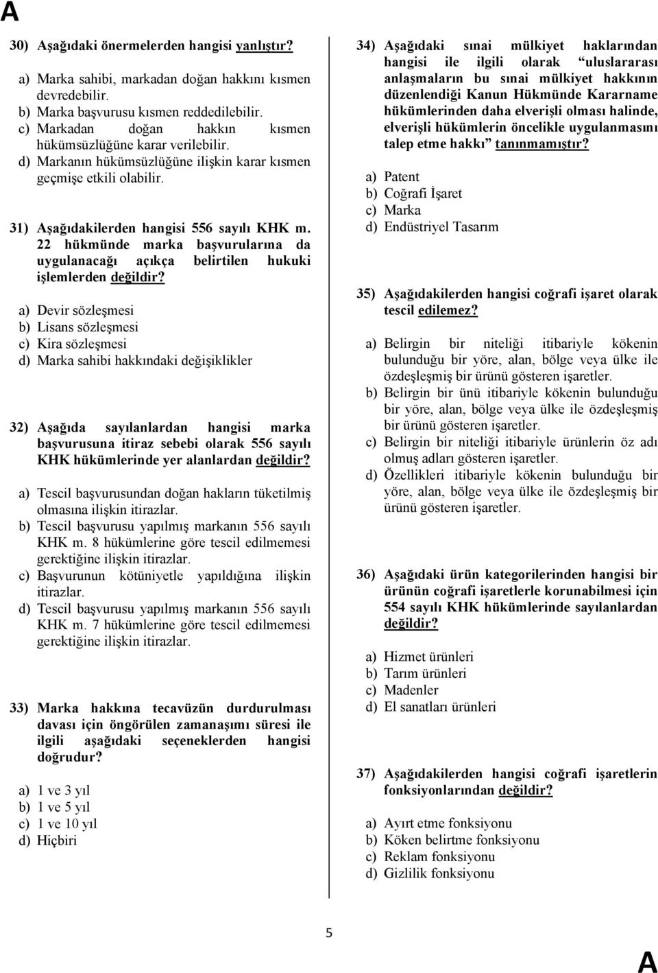 22 hükmünde marka başvurularına da uygulanacağı açıkça belirtilen hukuki işlemlerden değildir?