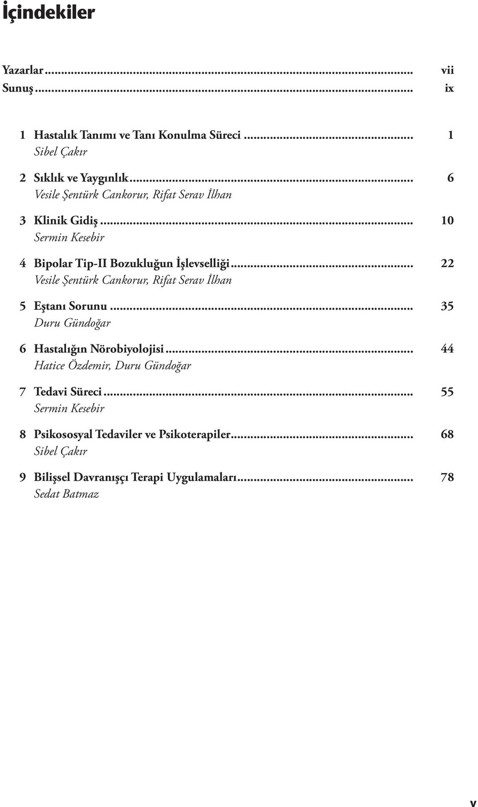 .. 22 Vesile Şentürk Cankorur, Rifat Serav İlhan 5 Eştanı Sorunu... 35 Duru Gündoğar 6 Hastalığın Nörobiyolojisi.