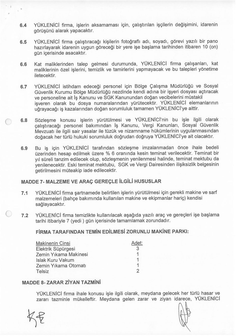 1 YÜKLENİCİ firma şartnamede belirtilen işlerin yürütülmesi için gerekli makine ve sarf 6.