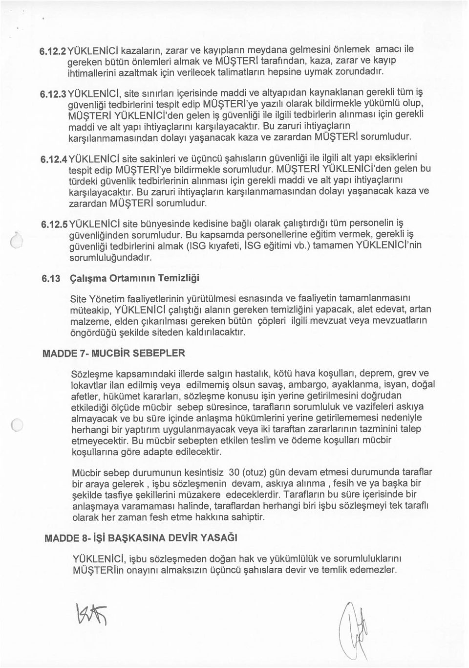 5YÜKLENİCİ site bünyesinde kedisine bağlı olarak çalıştırdığı tüm personelin iş 6.12.2 YÜKLENİCİ kazaların, zarar ve kayıpların meydana gelmesini önlemek amacı ile 6.