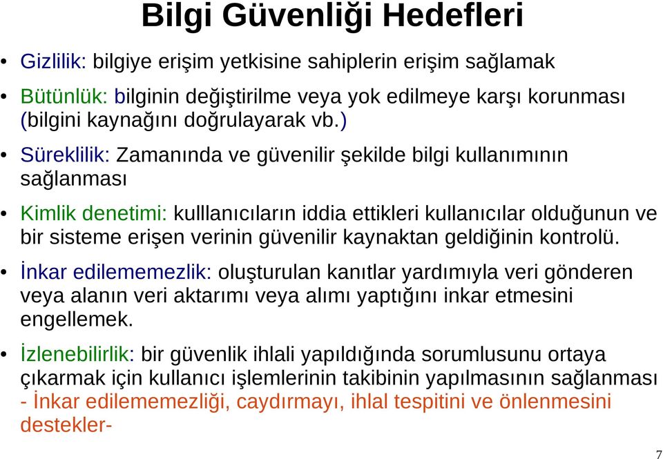 kaynaktan geldiğinin kontrolü. İnkar edilememezlik: oluşturulan kanıtlar yardımıyla veri gönderen veya alanın veri aktarımı veya alımı yaptığını inkar etmesini engellemek.